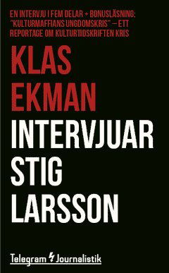 Cover for Klas Ekman · Telegram Journalistik: Intervjuar Stig Larsson : En intervju i fem delar (Buch) (2014)