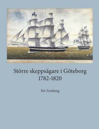 Större skeppsägare i Göteborg - Forsberg - Livros - BoD - 9789176990612 - 18 de abril de 2016