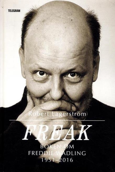 Cover for Lagerström Robert · Freak : boken om Freddi Wadling (Gebundesens Buch) (2016)