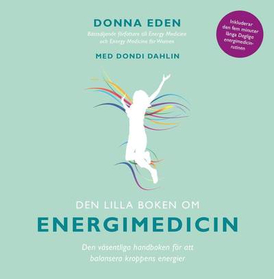 Cover for Dondi Dahlin Donna Eden · Den lilla boken om energimedicin : den väsentliga handboken för att balansera kroppens energier (Hardcover Book) (2019)