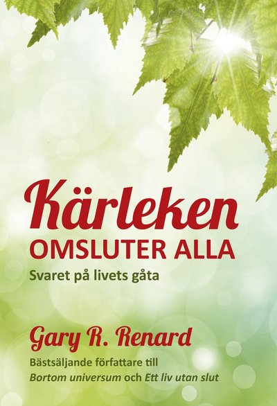 Kärleken omsluter alla : svaret på livets gåta - Gary R. Renard - Books - Bergman publishing - 9789198176612 - October 20, 2014