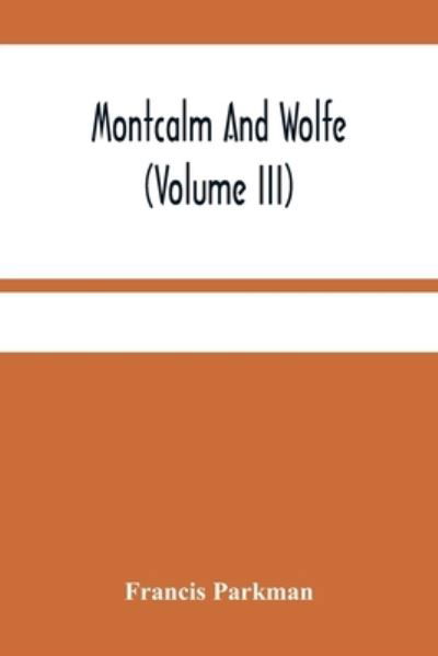 Cover for Francis Parkman · Montcalm And Wolfe (Volume Iii) (Taschenbuch) (2021)