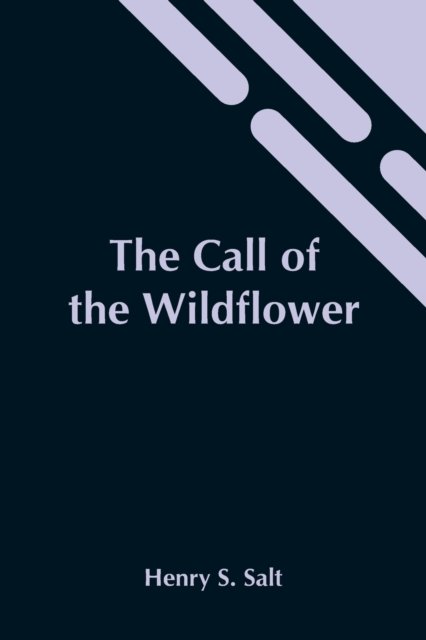 The Call Of The Wildflower - Henry S Salt - Książki - Alpha Edition - 9789354541612 - 7 maja 2021