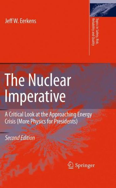 Jeff Eerkens · The Nuclear Imperative: A Critical Look at the Approaching Energy Crisis (More Physics for Presidents) - Topics in Safety, Risk, Reliability and Quality (Paperback Book) [Softcover reprint of hardcover 2nd ed. 2010 edition] (2012)