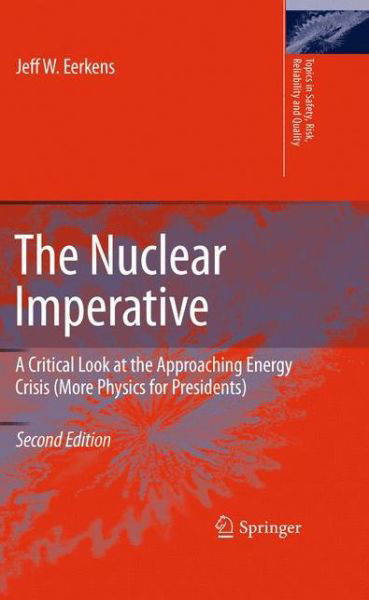 Jeff Eerkens · The Nuclear Imperative: A Critical Look at the Approaching Energy Crisis (More Physics for Presidents) - Topics in Safety, Risk, Reliability and Quality (Pocketbok) [Softcover reprint of hardcover 2nd ed. 2010 edition] (2012)