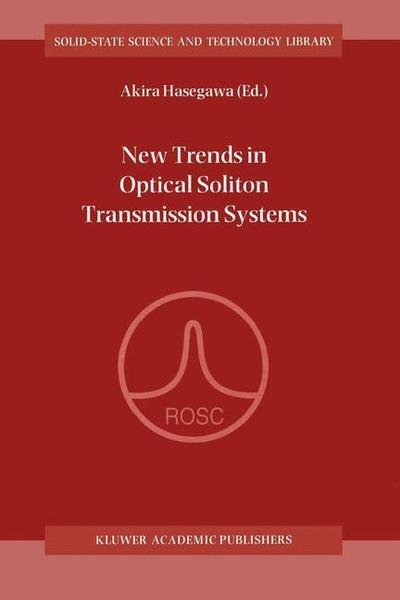 Akira Hasegawa · New Trends in Optical Soliton Transmission Systems: Proceedings of the Symposium held in Kyoto, Japan, 18-21 November 1997 - Solid-State Science and Technology Library (Paperback Bog) [Softcover reprint of the original 1st ed. 1998 edition] (2012)