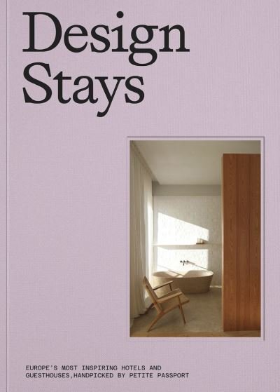 Cover for Pauline Egge · Design Stays: Europe's Most Inspiring Hotels and Guesthouses, Handpicked by Petite Passport (Gebundenes Buch) (2024)