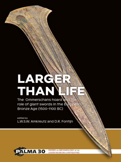 Cover for Larger than Life: The Ommerschans hoard and the role of giant swords in the European Bronze Age (1500-1100 BC) (Hardcover Book) (2024)