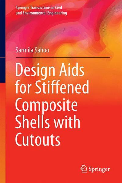 Cover for Sarmila Sahoo · Design Aids for Stiffened Composite Shells with Cutouts - Springer Transactions in Civil and Environmental Engineering (Hardcover Book) [1st ed. 2017 edition] (2016)