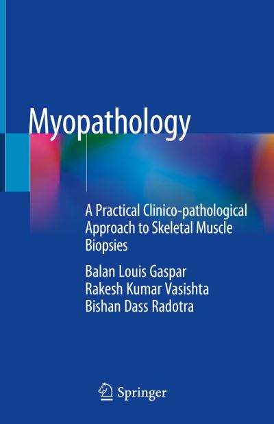Cover for Balan Louis Gaspar · Myopathology: A Practical Clinico-pathological Approach to Skeletal Muscle Biopsies (Hardcover Book) [2019 edition] (2018)