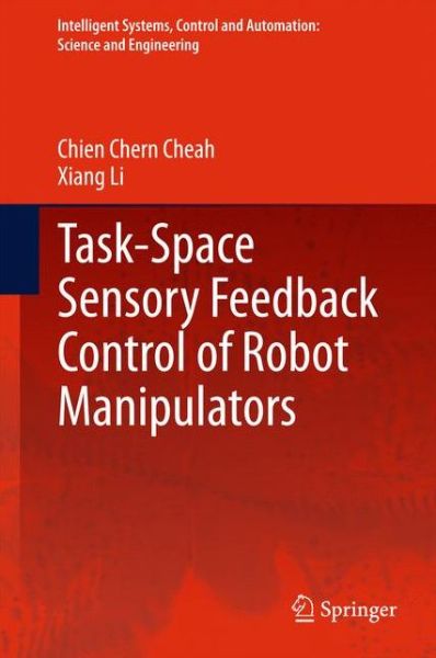 Task-Space Sensory Feedback Control of Robot Manipulators - Intelligent Systems, Control and Automation: Science and Engineering - Chien Chern Cheah - Livros - Springer Verlag, Singapore - 9789812870612 - 21 de abril de 2015