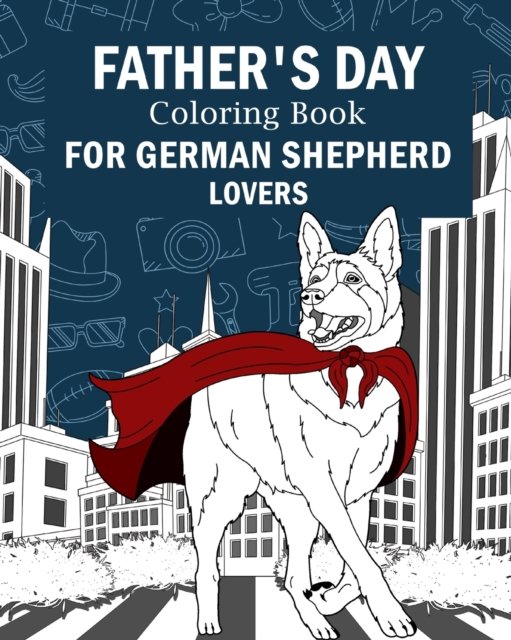 Cover for PaperLand · Father's Day Coloring Book for German Shepherd Lovers: Activity Stress Relief Picture, Daddy is My Superhero (Paperback Book) (2024)