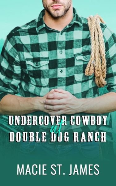 Cover for Macie St James · Undercover Cowboy at Double Dog Ranch: A Clean Contemporary Western Romance - Double Dog Ranch (Paperback Book) (2022)