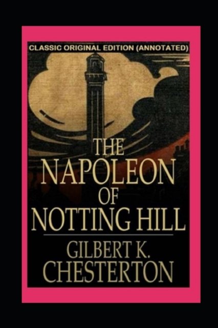 Cover for G K Chesterton · The Napoleon of Notting Hill (Paperback Book) [Annotated Original edition] (2022)