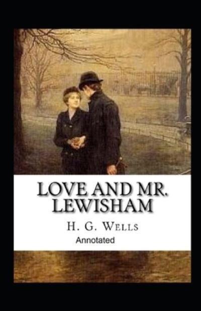 Cover for H G Wells · Love and Mr Lewisham Annotated (Paperback Bog) (2021)