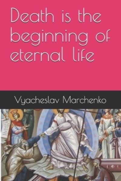Cover for Vyacheslav Marchenko · Death is the beginning of eternal life (Taschenbuch) (2021)