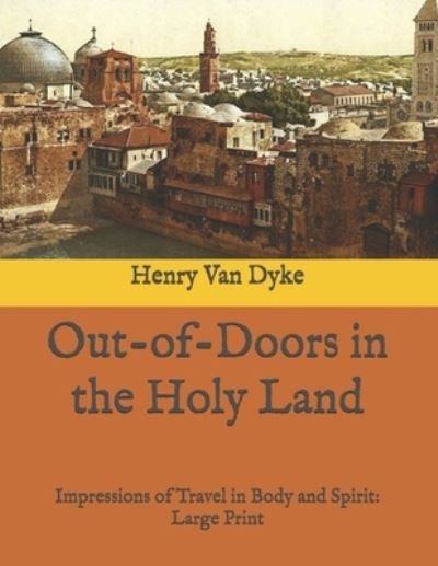 Cover for Henry Van Dyke · Out-of-Doors in the Holy Land (Taschenbuch) (2020)