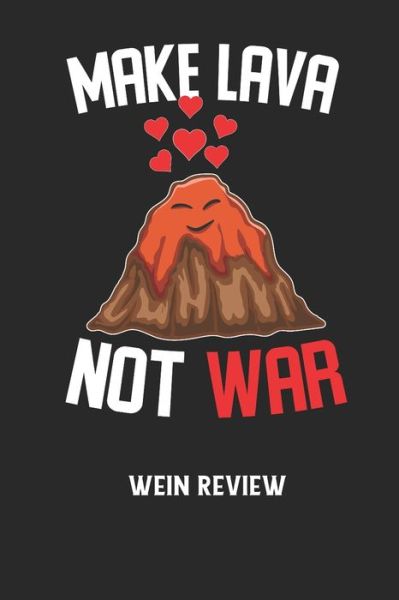 MAKE LAVA NOT WAR - Wein Review - Wein Review - Książki - Independently Published - 9798604990612 - 27 stycznia 2020