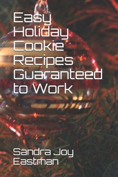 Cover for Sandra Joy Eastman · Easy Holiday Cookie Recipes Guaranteed to Work (Pocketbok) (2020)
