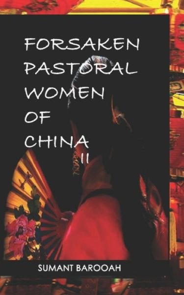 Forsaken Pastoral Women of China II - Sumant Barooah - Livres - Independently Published - 9798686521612 - 15 septembre 2020