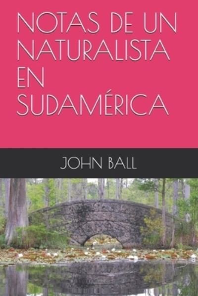 Notas de Un Naturalista En Sudamerica - John Ball - Boeken - Independently Published - 9798693662612 - 4 oktober 2020