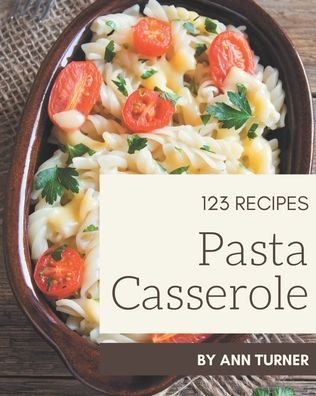 Cover for Ann Turner · 123 Pasta Casserole Recipes (Pocketbok) (2020)