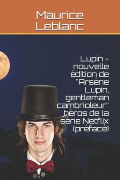 Cover for Maurice LeBlanc · Lupin - nouvelle edition de &quot;Arsene Lupin, gentleman cambrioleur&quot; heros de la serie Netflix (preface) (Pocketbok) (2021)