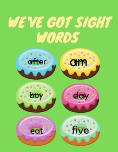 Cover for Cristie Publishing · We've Got Sight Words: The Perfect Sight Words Activity Book for Kids Ages 5-8,100 Pages to Help You With Home Schooling. (Paperback Book) (2021)