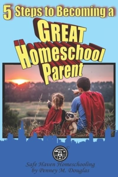 Cover for Penney M Douglas · 5 Steps to Becoming a Great Homeschool Parent (Paperback Book) (2021)