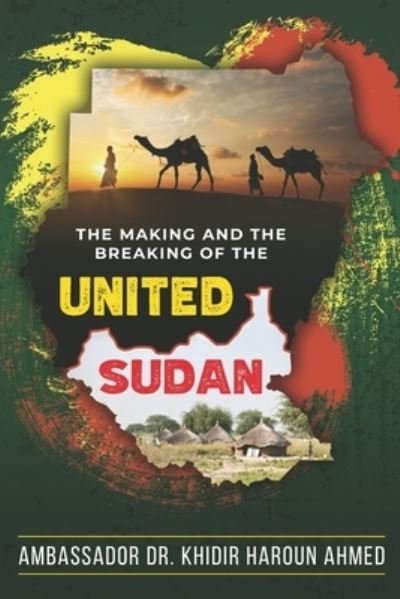 Cover for Khidir Haroun Ahmed · The Making and the Breaking of the United Sudan (Paperback Book) (2021)