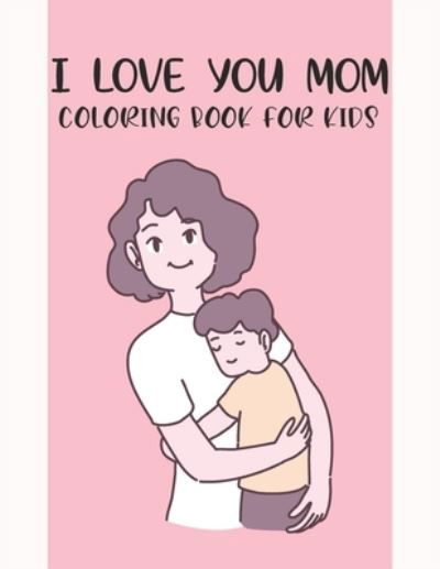 Cover for Rr Publications · I Love You Mom Coloring Book For Kids (Paperback Bog) (2021)