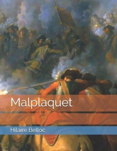 Malplaquet - Hilaire Belloc - Books - Independently Published - 9798741101612 - April 24, 2021