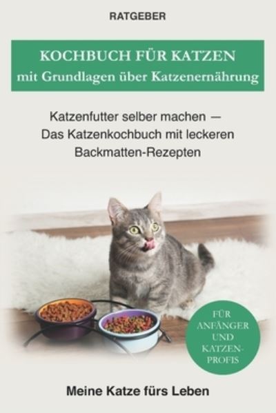 Cover for Ratgeber Meine Katze Furs Leben · Kochbuch fur Katzen mit Grundlagen uber Katzenernahrung (Paperback Book) (2021)