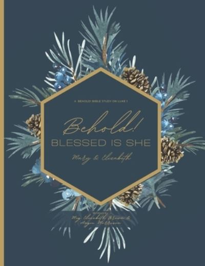 Cover for Angie Morrison · Behold! Blessed is She: Mary &amp; Elizabeth: A Bible Study on Luke 1 - Seeking and Finding the Kingdom (Paperback Book) (2021)