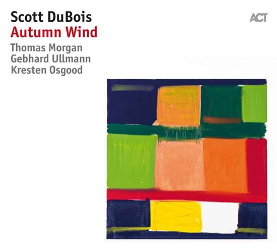 Autumn Wind - Scott Dubois - Musiikki - ACT MUSIC - 0614427985613 - perjantai 3. marraskuuta 2017