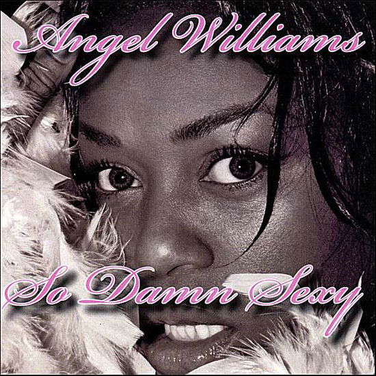 Cover for Angel Williams · So Damn Sexy (CD) (2007)