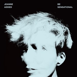 Cover for Jeanne Added · Be Sensational (LP) (2015)