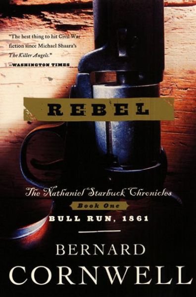 Cover for Bernard Cornwell · Rebel: The Nathaniel Starbuck Chronicles: Book One - Starbuck Chronicles (Paperback Book) [Reprint edition] (2001)