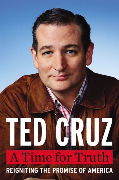 Cover for Ted Cruz · A Time for Truth: Reigniting the Promise of America (Hardcover Book) (2015)