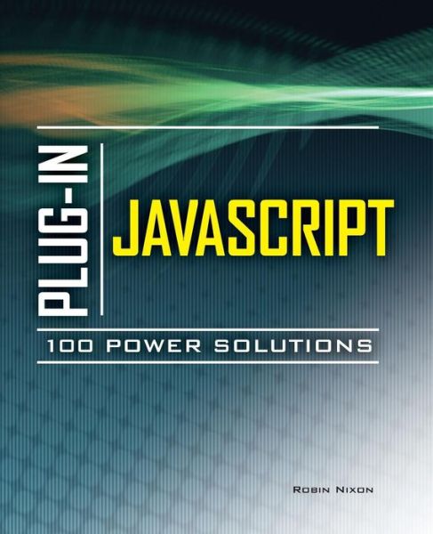 Plug-In JavaScript 100 Power Solutions - Robin Nixon - Books - McGraw-Hill Education - Europe - 9780071738613 - December 16, 2010