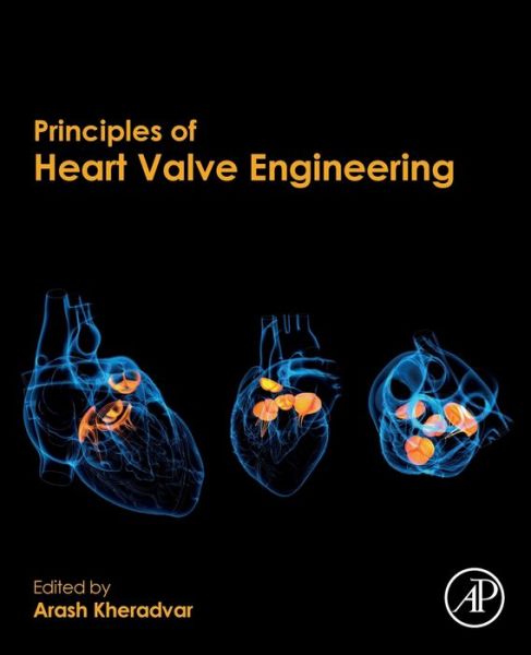 Cover for Kheradvar, Arash (Professor, Biomedical Engineering and Medicine (Cardiology), Edwards Lifesciences Center for Advanced Cardiovascular Technology, University of California, Irvine, CA, USA) · Principles of Heart Valve Engineering (Paperback Book) (2019)