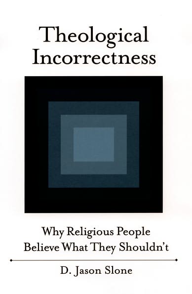 Cover for Slone, Jason (, Assistant Professor, Webster University) · Theological Incorrectness: Why Religious People Believe What They Shouldn't (Paperback Book) (2007)