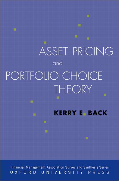 Cover for Back, Kerry (Professor of Finance and Howard J. Creekmore Profe, Professor of Finance and Howard J. Creekmore Profe, Rice University) · Asset Pricing and Portfolio Choice Theory - Financial Management Association Survey and Synthesis Series (Hardcover Book) (2010)