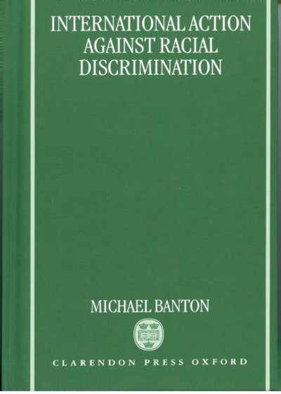 Cover for Banton, Michael (Emeritus Professor of Sociology, Emeritus Professor of Sociology, University of Bristol) · International Action against Racial Discrimination (Hardcover Book) (1996)