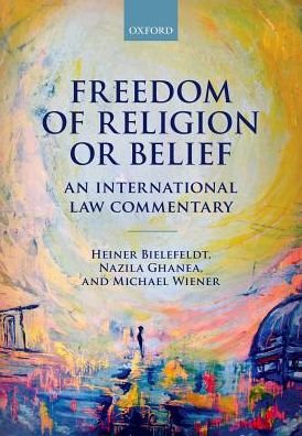 Cover for Bielefeldt, Heiner (Professor of Human Rights and Human Rights Politics at the University of Erlangen-Nurnberg) · Freedom of Religion or Belief: An International Law Commentary (Paperback Book) (2017)