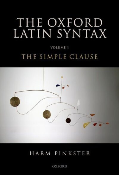 Cover for Pinkster, Harm (Emeritus Professor of Latin, Emeritus Professor of Latin, University of Amsterdam) · Oxford Latin Syntax: Volume 1: The Simple Clause (Hardcover Book) (2015)