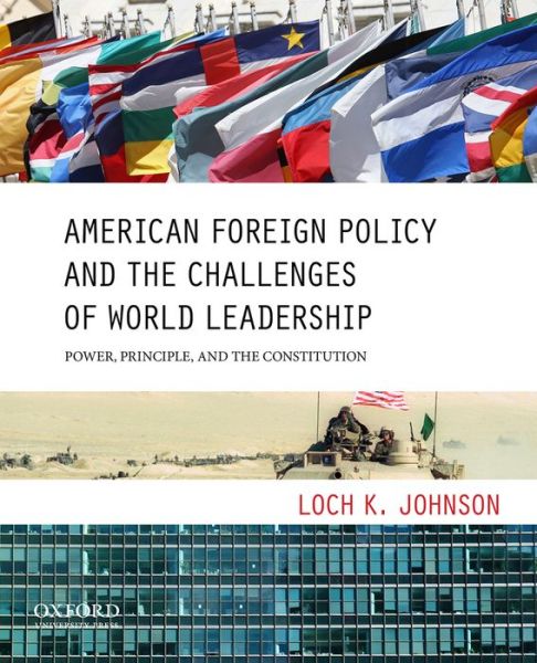 Cover for Loch K. Johnson · American Foreign Policy and the Challenges of World Leadership: Power, Principle, and the Constitution (Pocketbok) (2013)