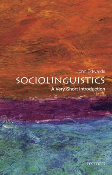 Cover for Edwards, John (Professor of Psychology, Professor of Psychology, St. Francis Xavier University) · Sociolinguistics: A Very Short Introduction - Very Short Introductions (Paperback Book) (2013)