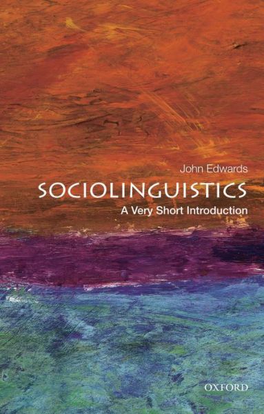 Sociolinguistics: A Very Short Introduction - Very Short Introductions - Edwards, John (Professor of Psychology, Professor of Psychology, St. Francis Xavier University) - Books - Oxford University Press Inc - 9780199858613 - July 25, 2013