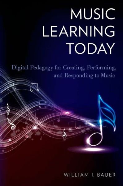 Cover for Bauer, William I. (Associate Professor of Music Education, Associate Professor of Music Education, University of Florida, Gainesville FL, USA) · Music Learning Today: Digital Pedagogy for Creating, Performing, and Responding to Music (Paperback Bog) (2014)